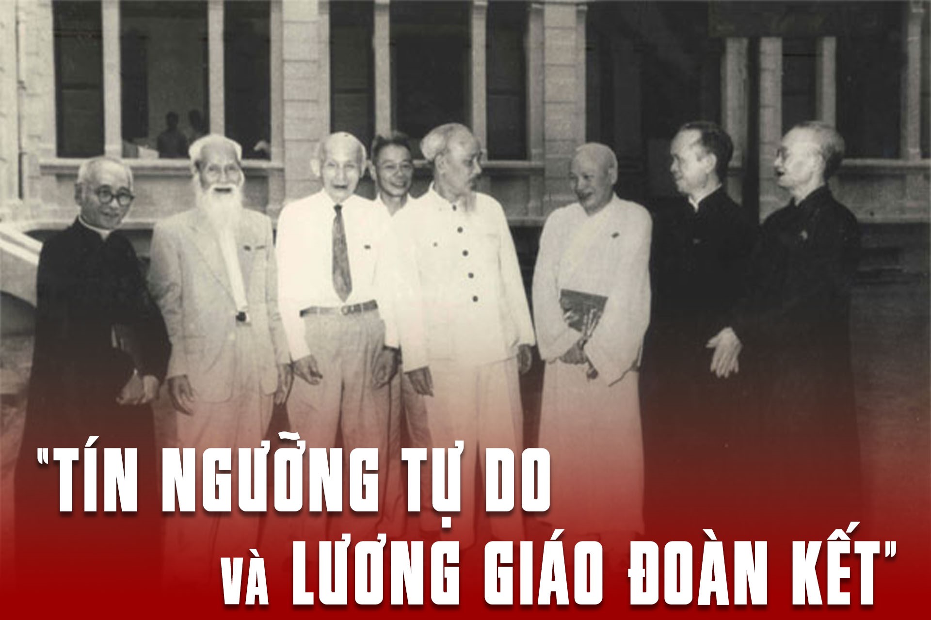 3-9-1945: Bác Hồ khẳng định: “Tín ngưỡng tự do và Lương giáo đoàn kết”